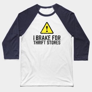 I Brake for Thrift Stores Baseball T-Shirt